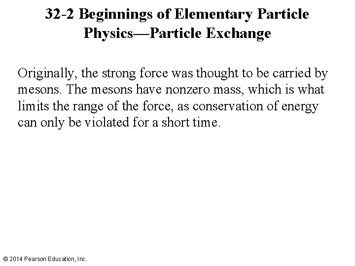 32 -2 Beginnings of Elementary Particle Physics—Particle Exchange Originally, the strong force was thought