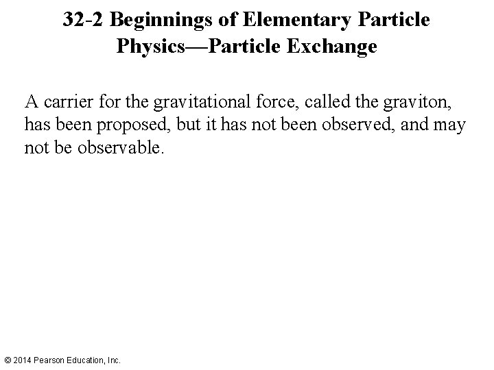 32 -2 Beginnings of Elementary Particle Physics—Particle Exchange A carrier for the gravitational force,