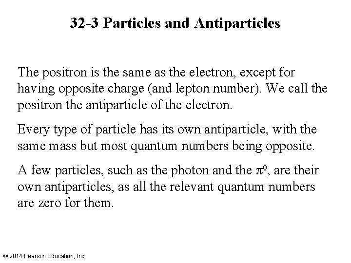 32 -3 Particles and Antiparticles The positron is the same as the electron, except