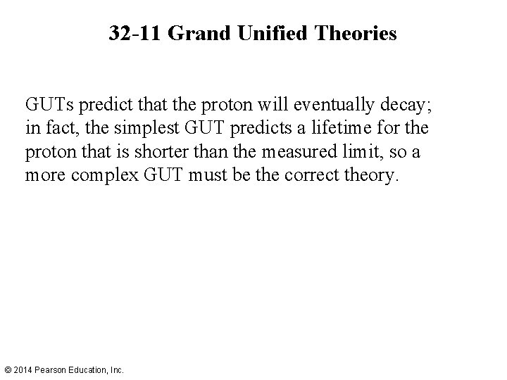 32 -11 Grand Unified Theories GUTs predict that the proton will eventually decay; in