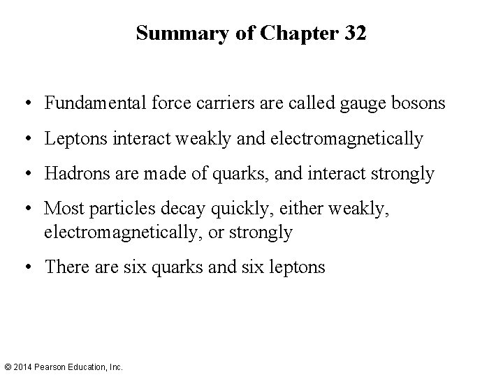 Summary of Chapter 32 • Fundamental force carriers are called gauge bosons • Leptons