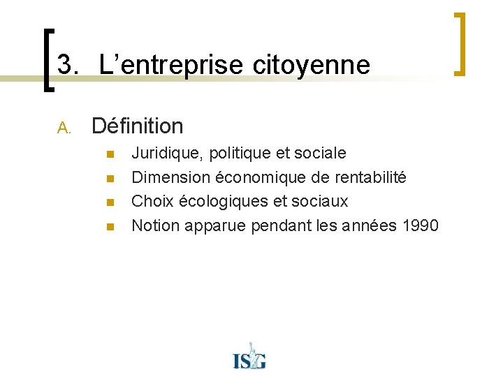 3. L’entreprise citoyenne A. Définition n n Juridique, politique et sociale Dimension économique de
