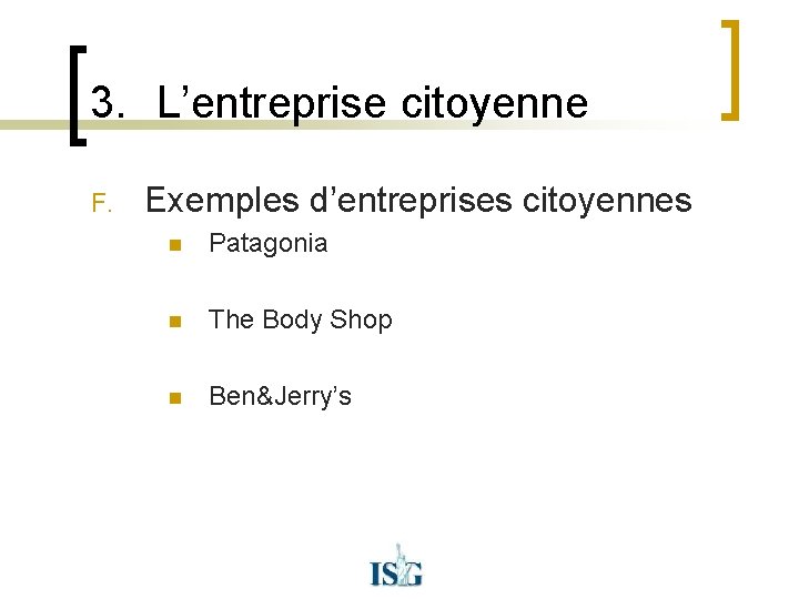 3. L’entreprise citoyenne F. Exemples d’entreprises citoyennes n Patagonia n The Body Shop n