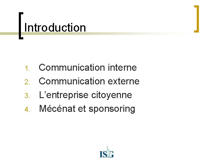 Introduction 1. 2. 3. 4. Communication interne Communication externe L’entreprise citoyenne Mécénat et sponsoring