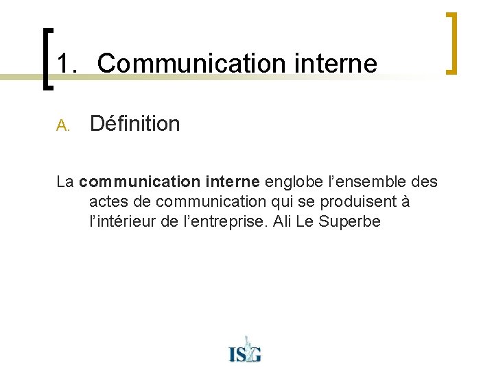 1. Communication interne A. Définition La communication interne englobe l’ensemble des actes de communication