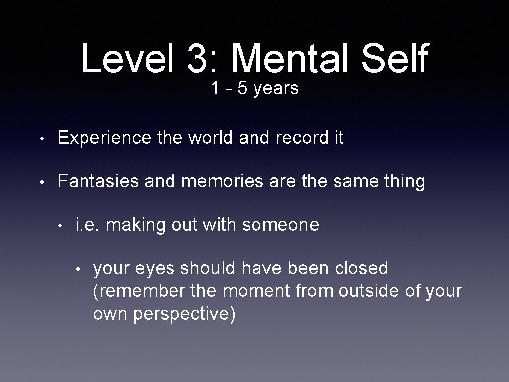 Level 3: Mental Self 1 - 5 years • Experience the world and record