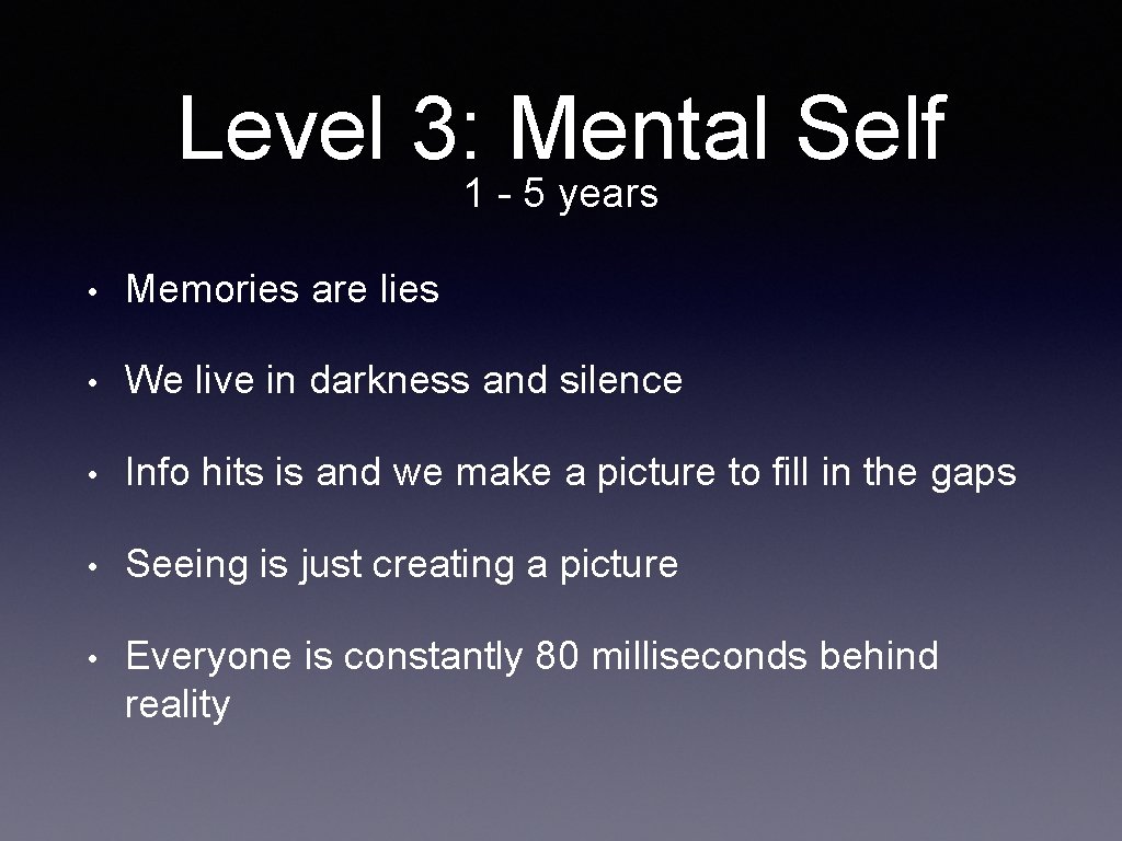 Level 3: Mental Self 1 - 5 years • Memories are lies • We