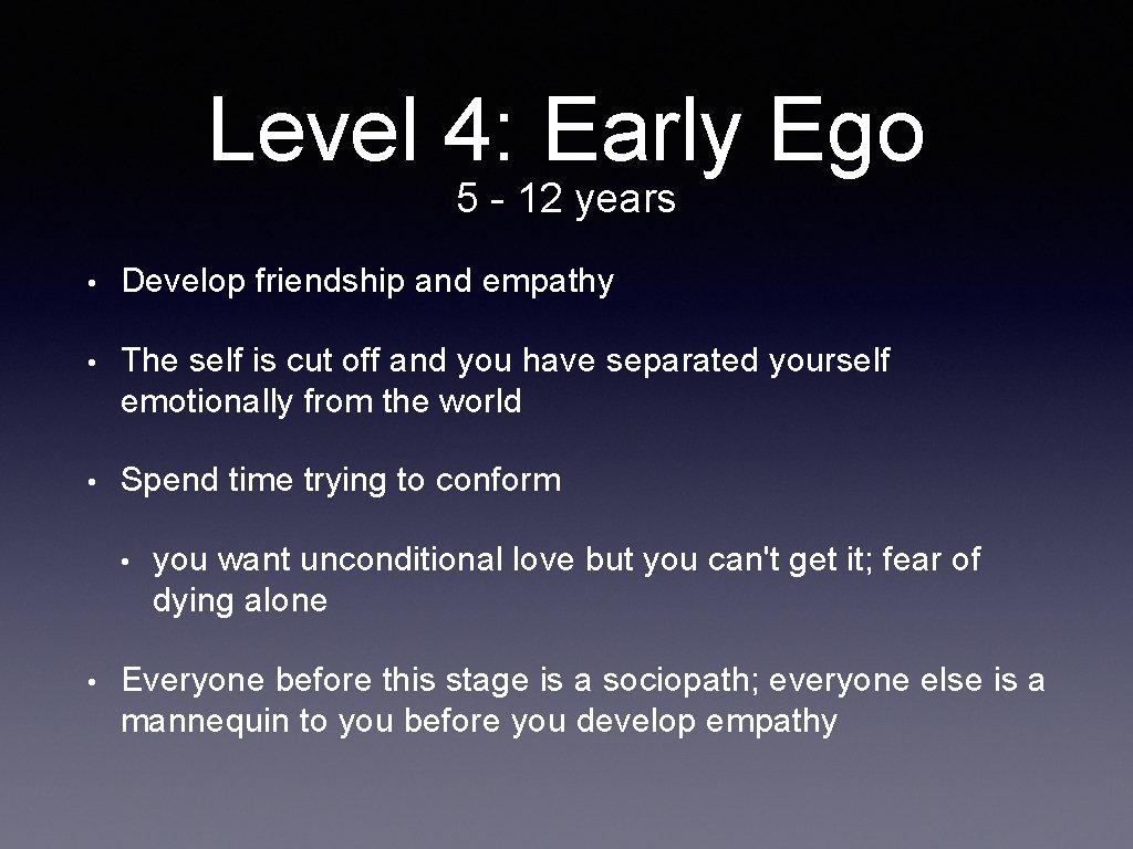 Level 4: Early Ego 5 - 12 years • Develop friendship and empathy •