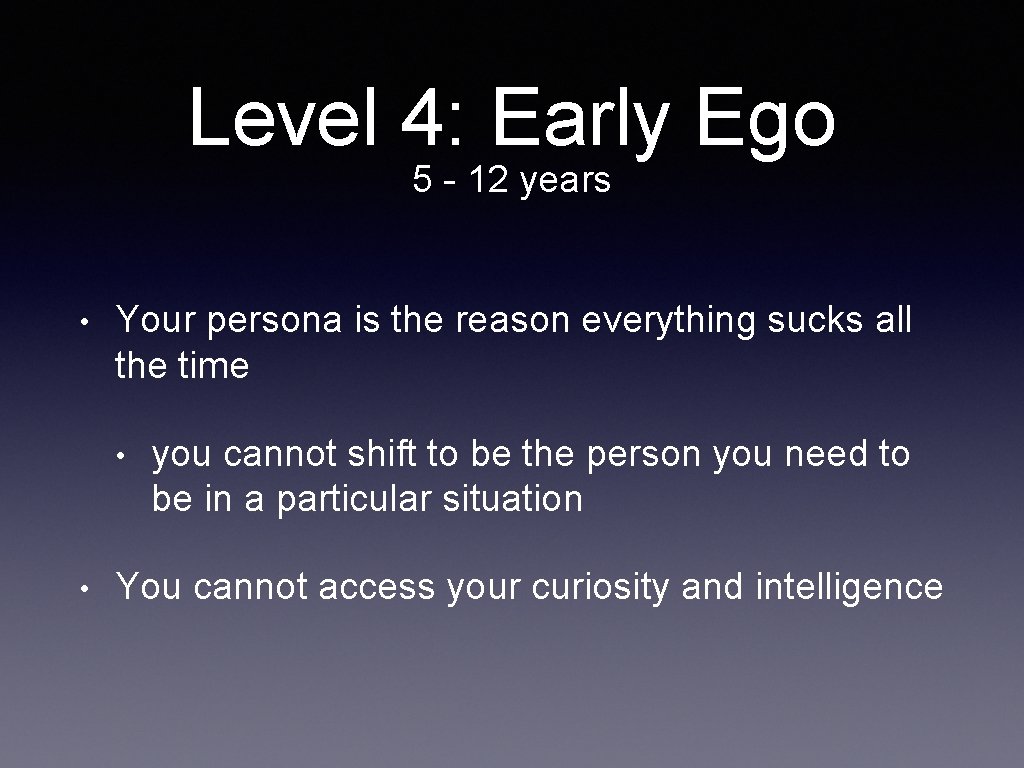 Level 4: Early Ego 5 - 12 years • Your persona is the reason