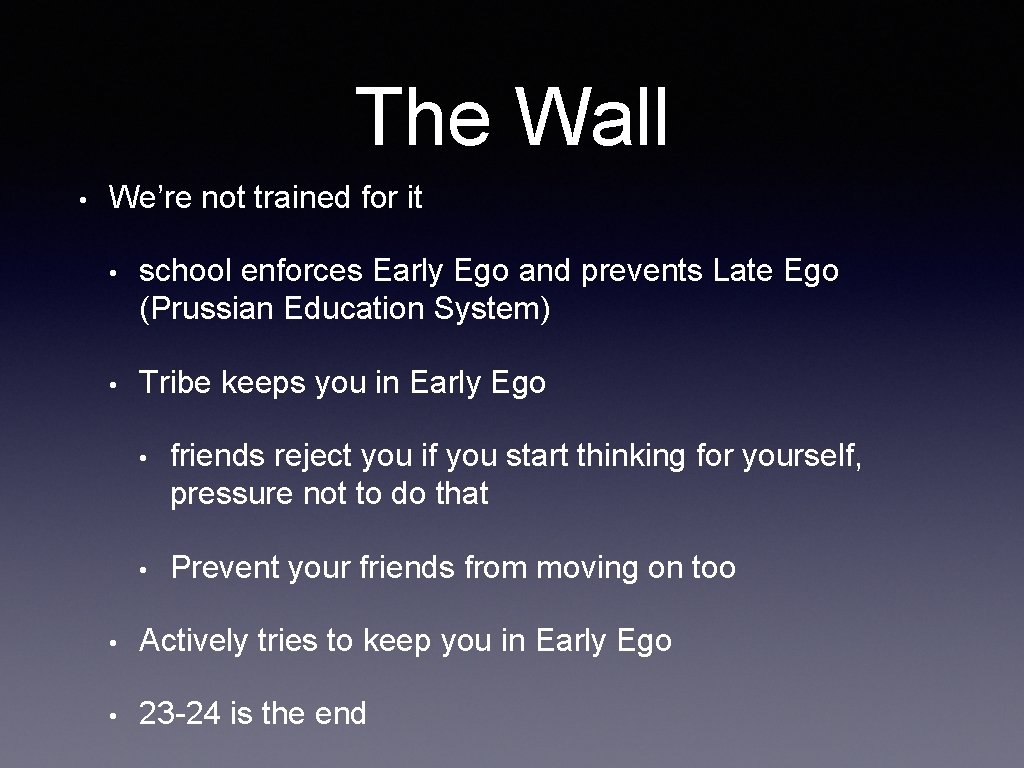 The Wall • We’re not trained for it • school enforces Early Ego and