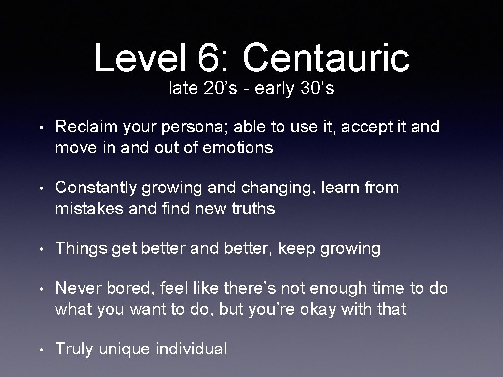 Level 6: Centauric late 20’s - early 30’s • Reclaim your persona; able to