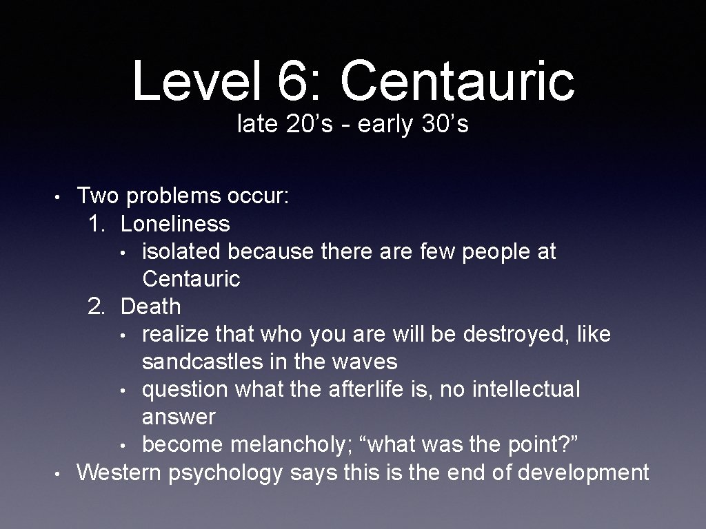 Level 6: Centauric late 20’s - early 30’s • • Two problems occur: 1.