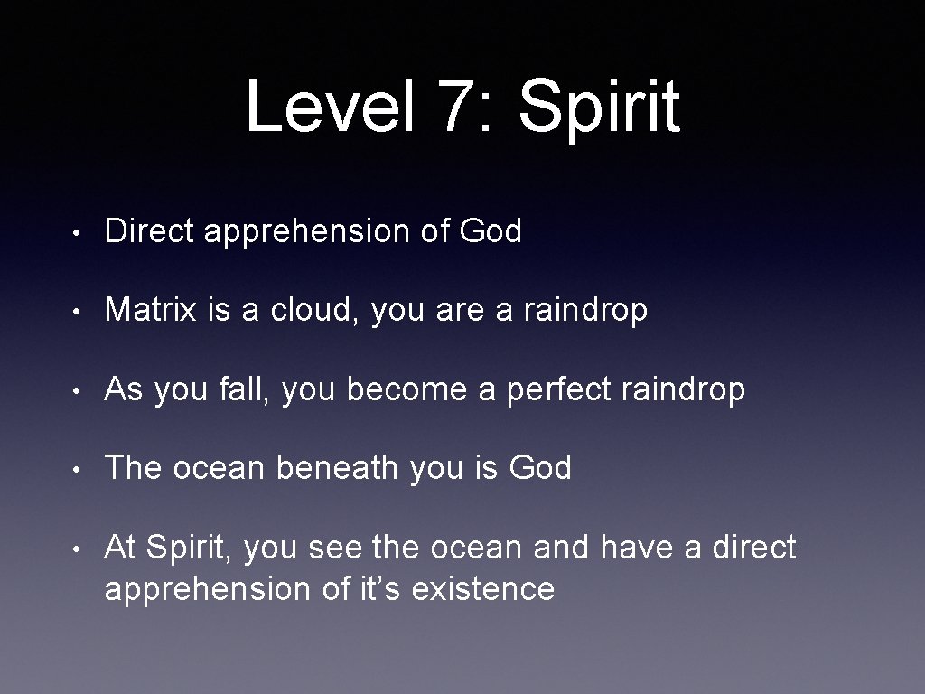 Level 7: Spirit • Direct apprehension of God • Matrix is a cloud, you