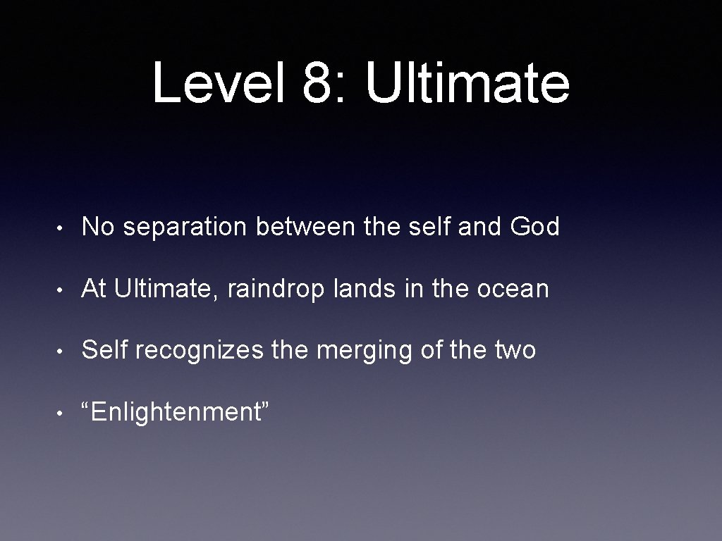Level 8: Ultimate • No separation between the self and God • At Ultimate,