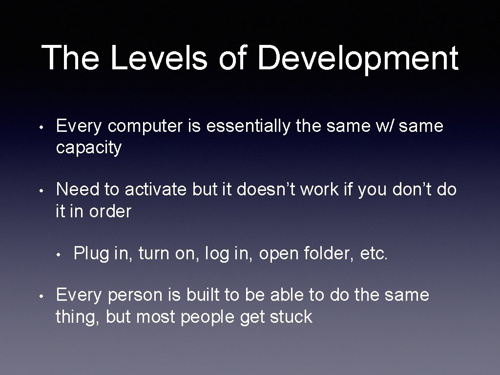 The Levels of Development • Every computer is essentially the same w/ same capacity