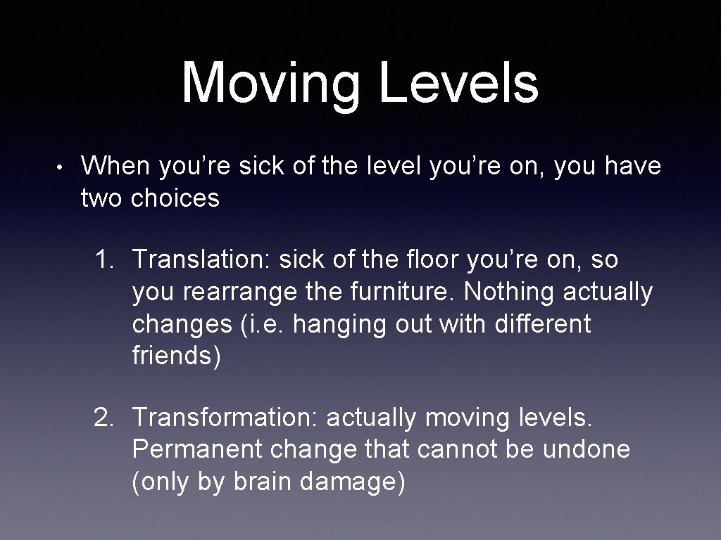 Moving Levels • When you’re sick of the level you’re on, you have two