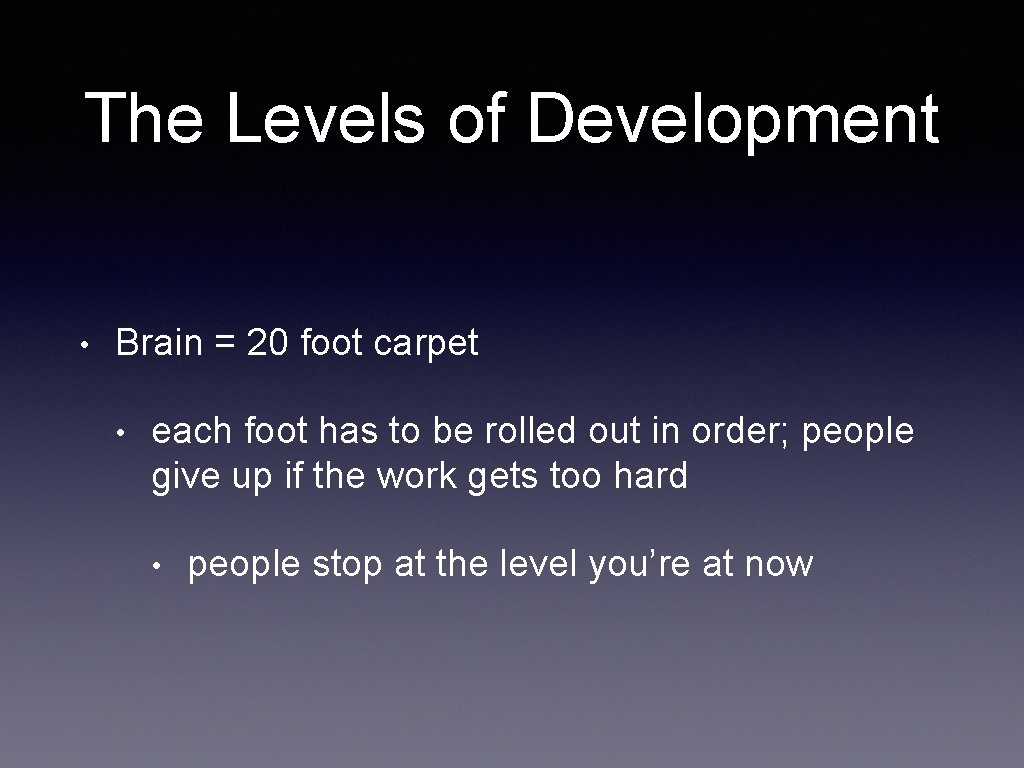 The Levels of Development • Brain = 20 foot carpet • each foot has