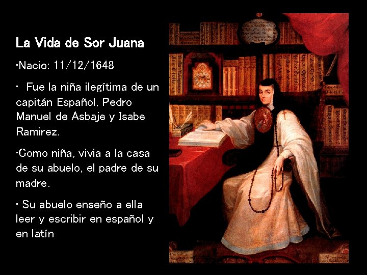 La Vida de Sor Juana • Nacio: 11/12/1648 • Fue la niña ilegítima de