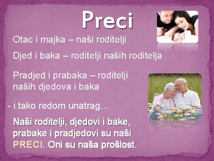 Preci Otac i majka – naši roditelji Djed i baka – roditelji naših roditelja