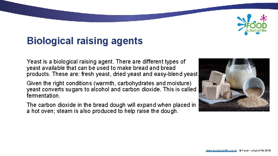 Biological raising agents Yeast is a biological raising agent. There are different types of