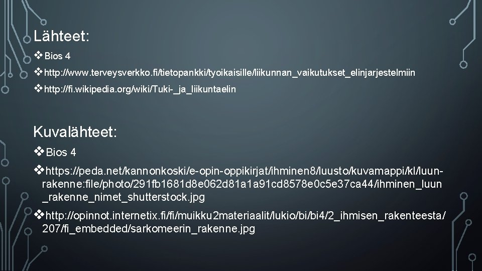 Lähteet: v. Bios 4 vhttp: //www. terveysverkko. fi/tietopankki/tyoikaisille/liikunnan_vaikutukset_elinjarjestelmiin vhttp: //fi. wikipedia. org/wiki/Tuki-_ja_liikuntaelin Kuvalähteet: v.