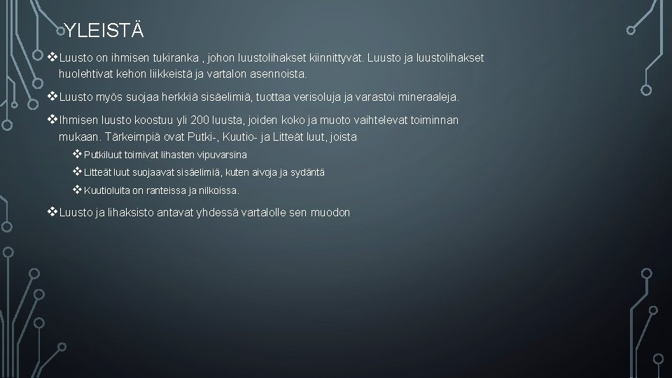 YLEISTÄ v. Luusto on ihmisen tukiranka , johon luustolihakset kiinnittyvät. Luusto ja luustolihakset huolehtivat