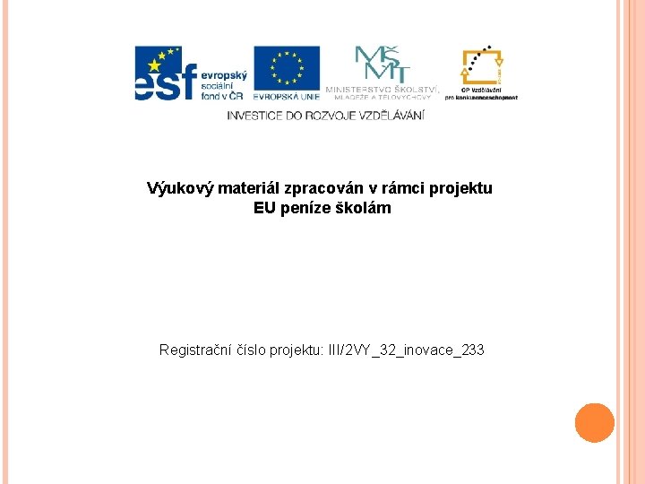 Výukový materiál zpracován v rámci projektu EU peníze školám Registrační číslo projektu: III/2 VY_32_inovace_233
