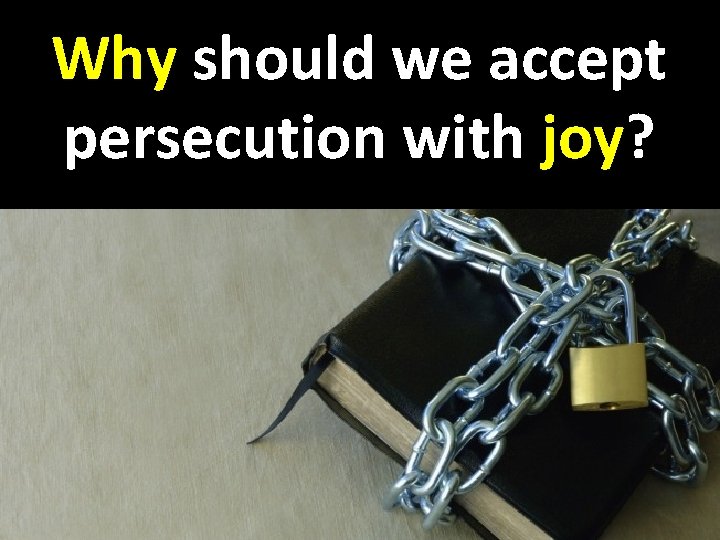 Why should we accept persecution with joy? 