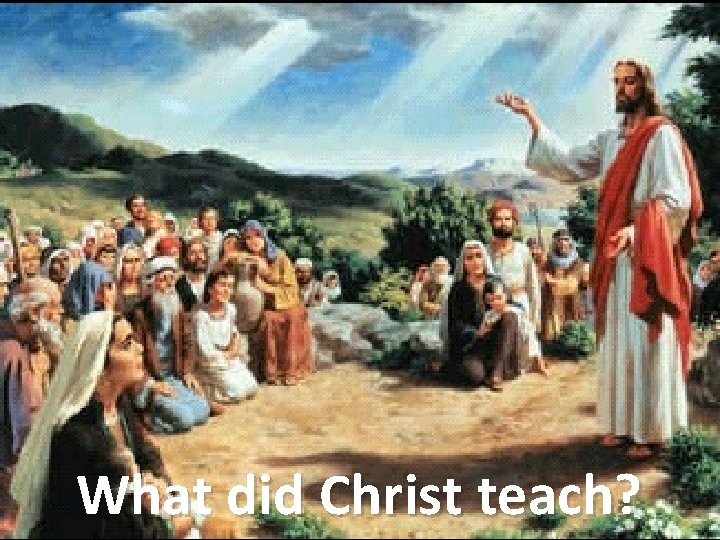 What did Christ teach? 