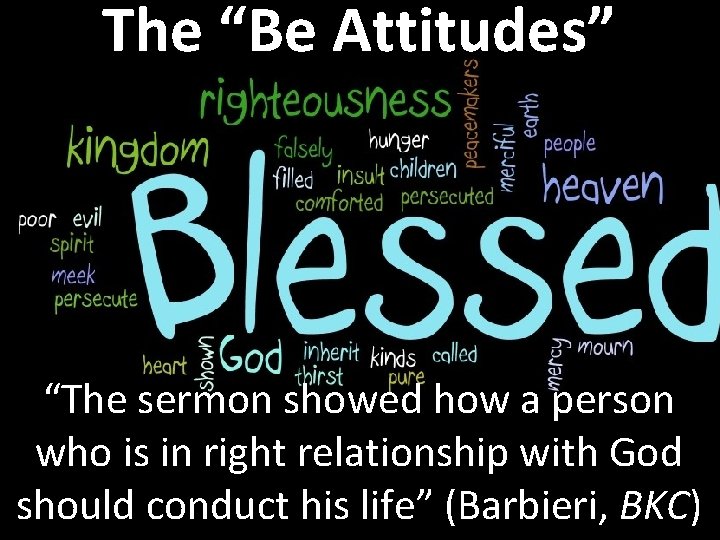 The “Be Attitudes” “The sermon showed how a person who is in right relationship