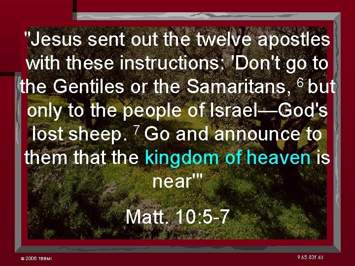 "Jesus sent out the twelve apostles with these instructions: 'Don't go to the Gentiles