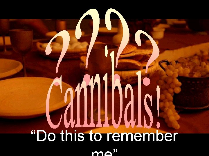 “Do this to remember 