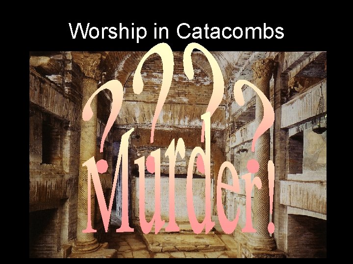 Worship in Catacombs 