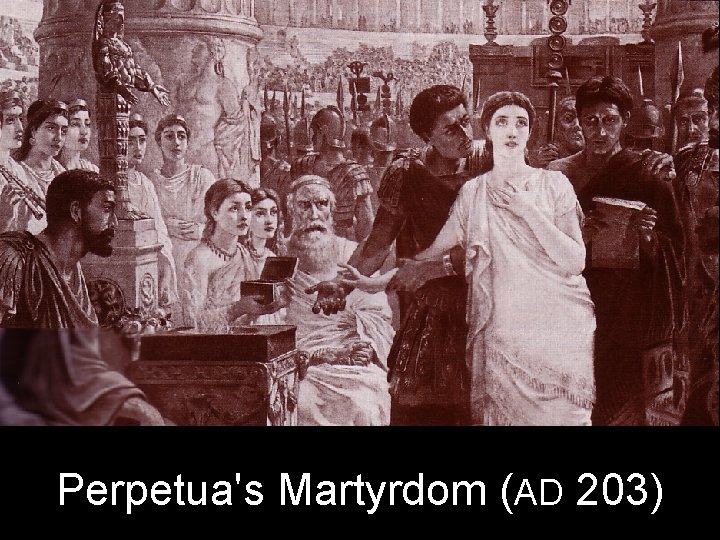 Perpetua's Martyrdom (AD 203) 