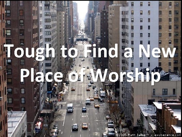 Tough to Find a New Place of Worship 