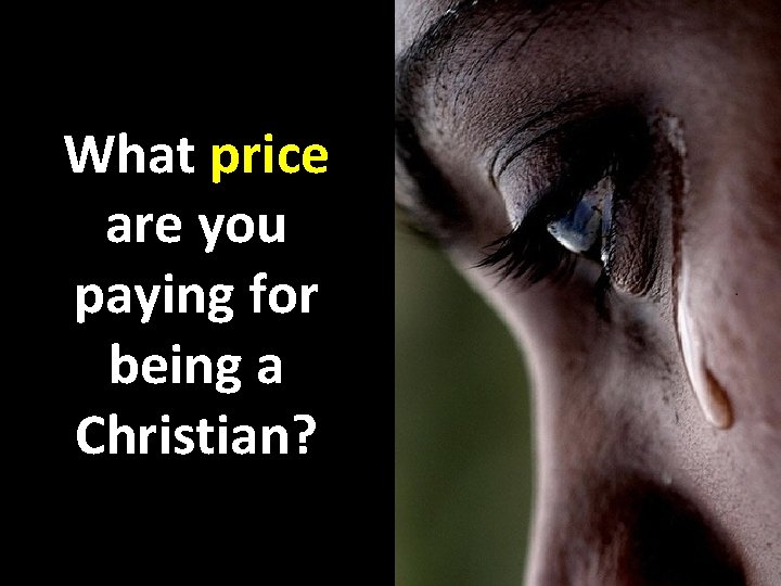 What price are you paying for being a Christian? 