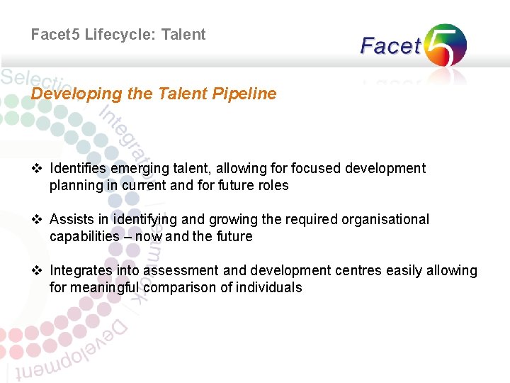 Facet 5 Lifecycle: Talent Developing the Talent Pipeline v Identifies emerging talent, allowing for