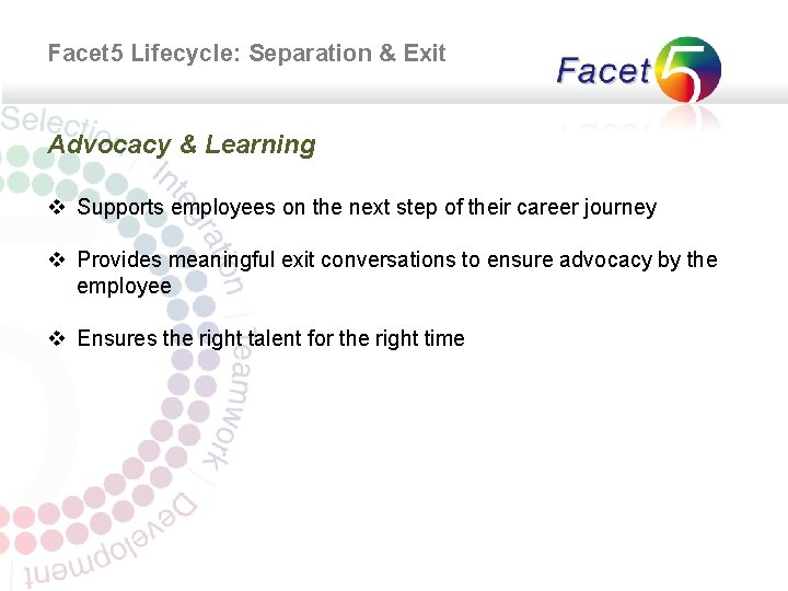 Facet 5 Lifecycle: Separation & Exit Advocacy & Learning v Supports employees on the