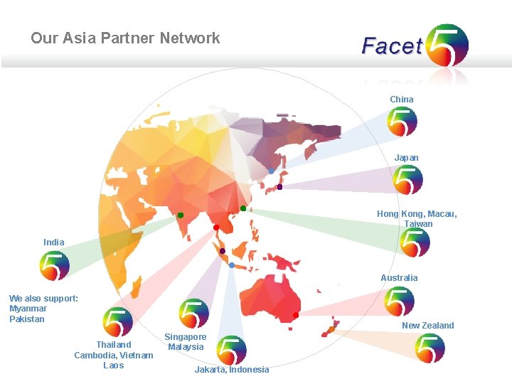 Our Asia Partner Network China Japan Hong Kong, Macau, Taiwan India Australia We also