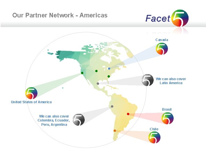 Our Partner Network - Americas Canada We can also cover Latin America United States