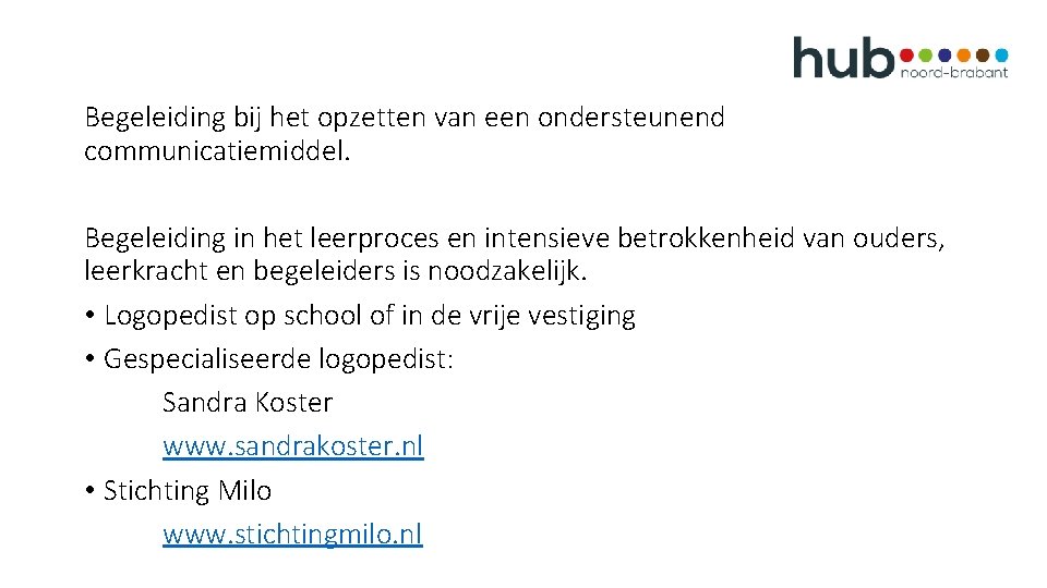 Begeleiding bij het opzetten van een ondersteunend communicatiemiddel. Begeleiding in het leerproces en intensieve