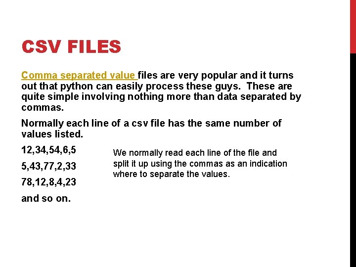 CSV FILES Comma separated value files are very popular and it turns out that