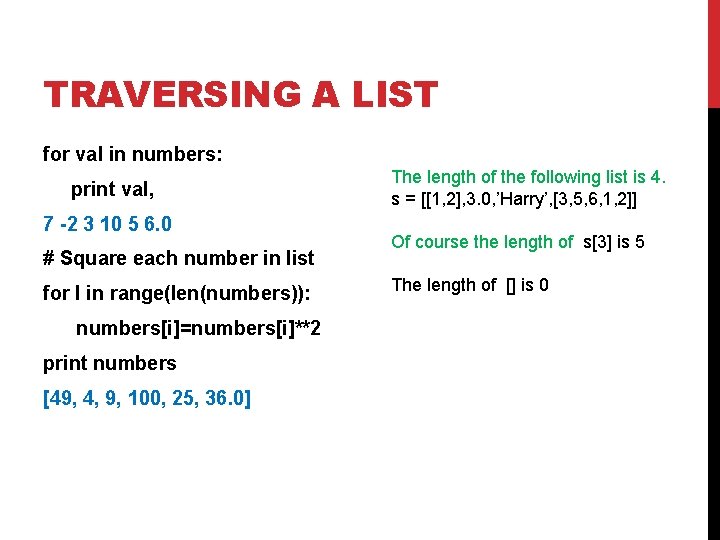 TRAVERSING A LIST for val in numbers: print val, 7 -2 3 10 5