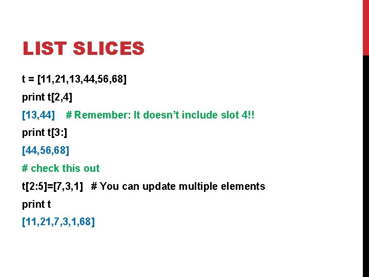 LIST SLICES t = [11, 21, 13, 44, 56, 68] print t[2, 4] [13,