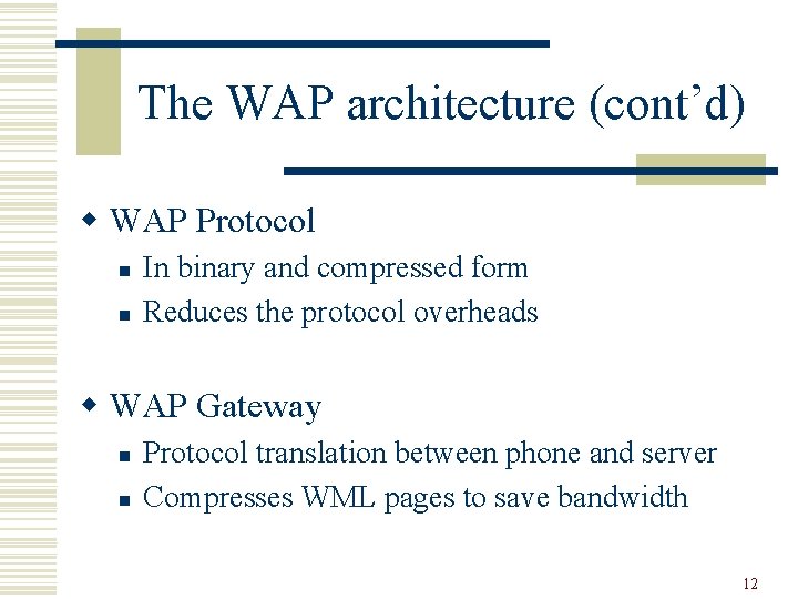 The WAP architecture (cont’d) w WAP Protocol n n In binary and compressed form