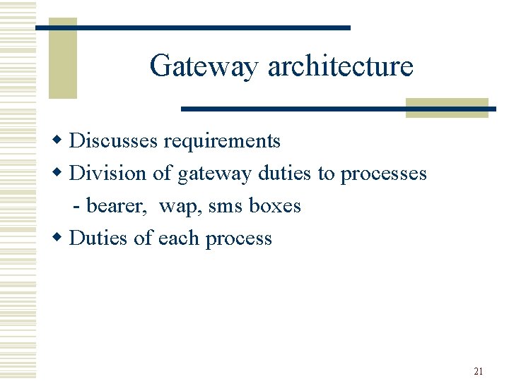 Gateway architecture w Discusses requirements w Division of gateway duties to processes - bearer,