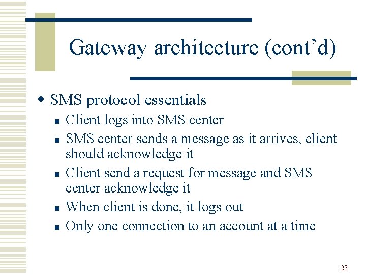 Gateway architecture (cont’d) w SMS protocol essentials n n n Client logs into SMS