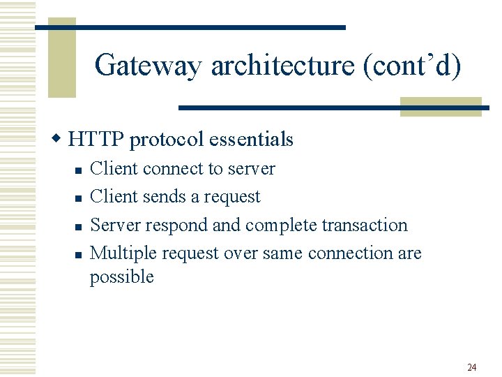 Gateway architecture (cont’d) w HTTP protocol essentials n n Client connect to server Client