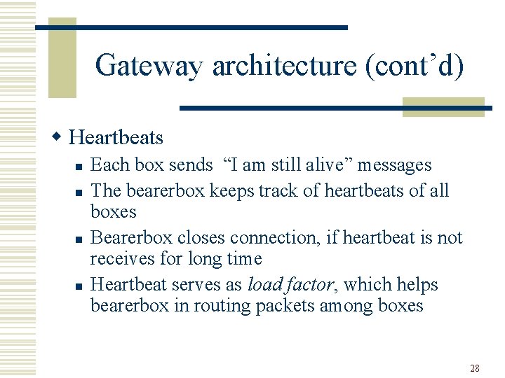 Gateway architecture (cont’d) w Heartbeats n n Each box sends “I am still alive”