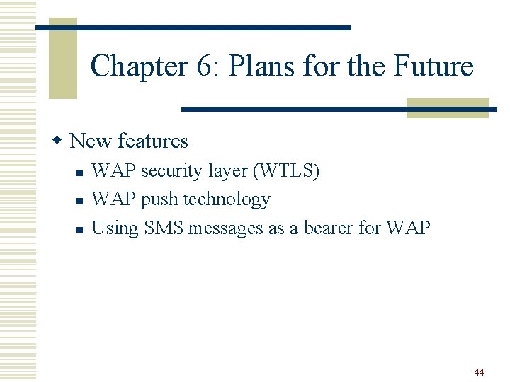 Chapter 6: Plans for the Future w New features n n n WAP security